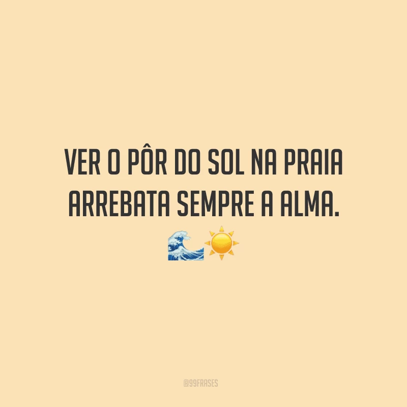 Ver o pôr do sol na praia arrebata sempre a alma.