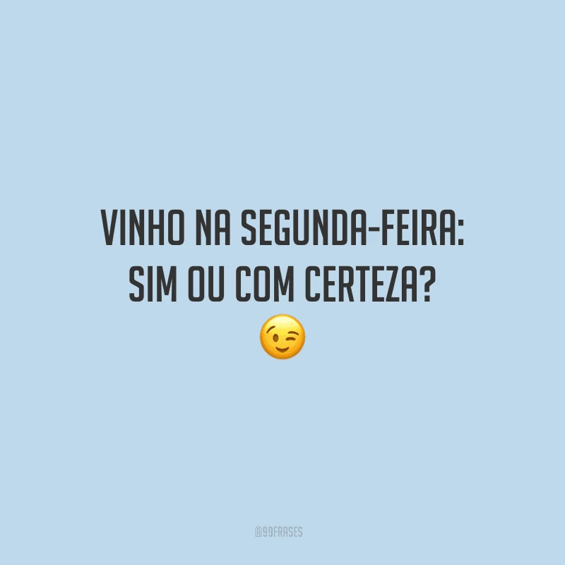 Vinho na segunda-feira: sim ou com certeza?
