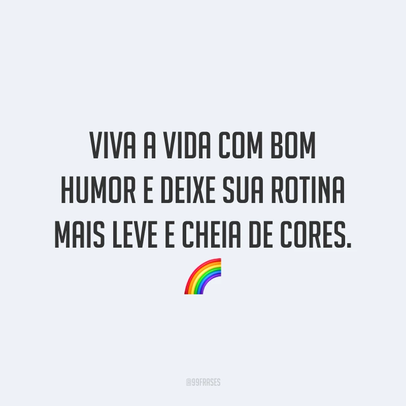 Viva a vida com bom humor e deixe sua rotina mais leve e cheia de cores. 🌈