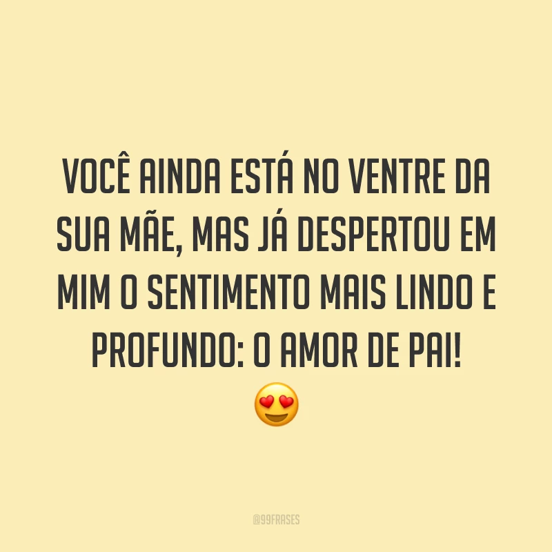 Você ainda está no ventre da sua mãe, mas já despertou em mim o sentimento mais lindo e profundo: o amor de pai! 😍
