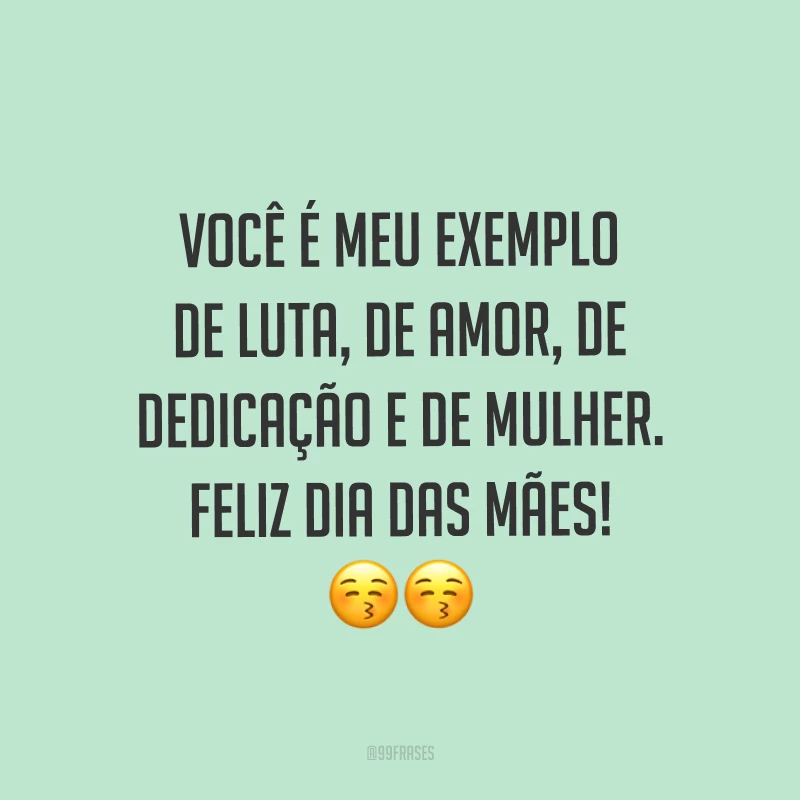 Você é meu exemplo de luta, de amor, de dedicação e de mulher. Feliz Dia das Mães! ??