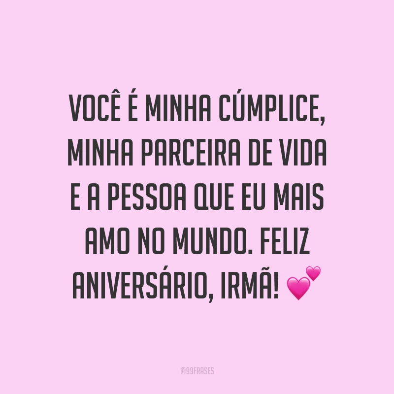 Você é minha cúmplice, minha parceira de vida e a pessoa que eu mais amo no mundo. Feliz aniversário, irmã! ?
