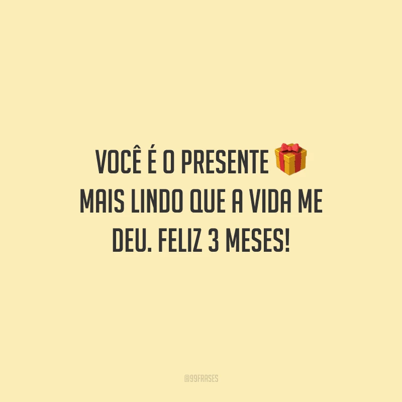 Você é o presente mais lindo que a vida me deu. Feliz 3 meses!