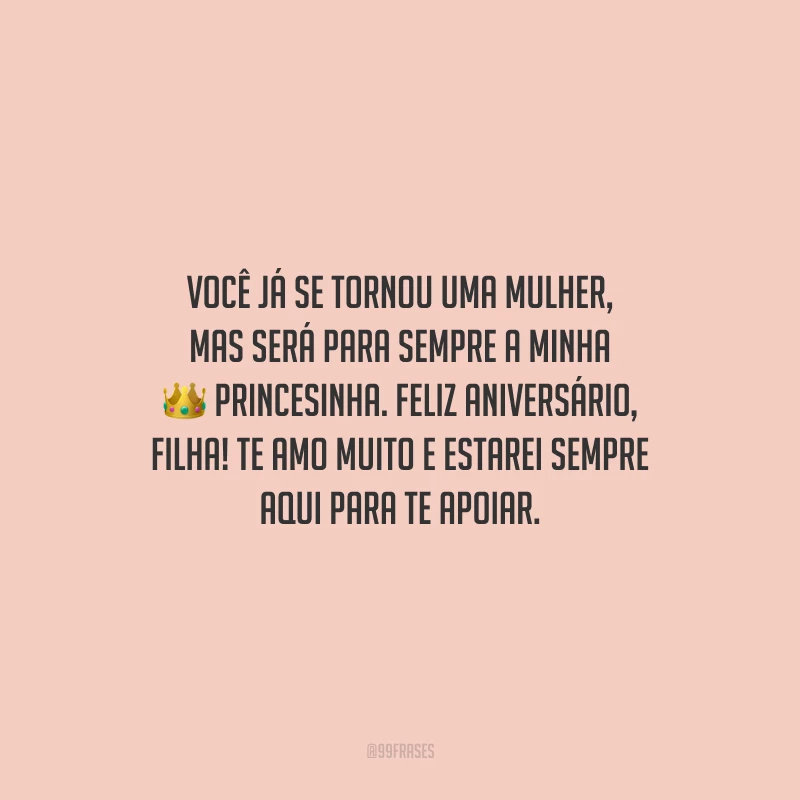 Você já se tornou uma mulher, mas será para sempre a minha princesinha. Feliz aniversário, filha! Te amo muito e estarei sempre aqui para te apoiar.
