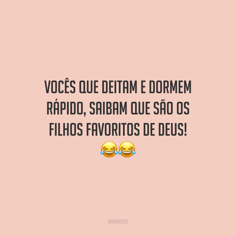 Vocês que deitam e dormem rápido, saibam que são os filhos favoritos de Deus!