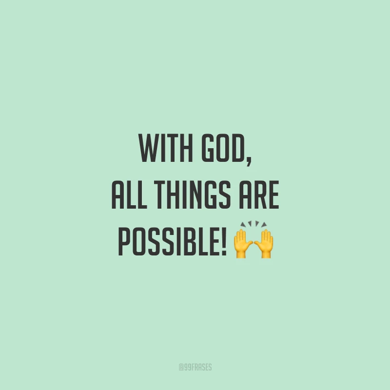 With God, all things are possible! 🙌  (Com Deus, tudo é possível!)